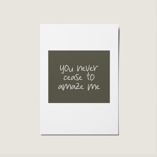 You Never Cease To Amaze Me - No Occasion Card