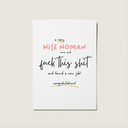 A Wise Woman/A Wise Man Said Fuck This Shite Rude Congratulations New Job Well Done Card