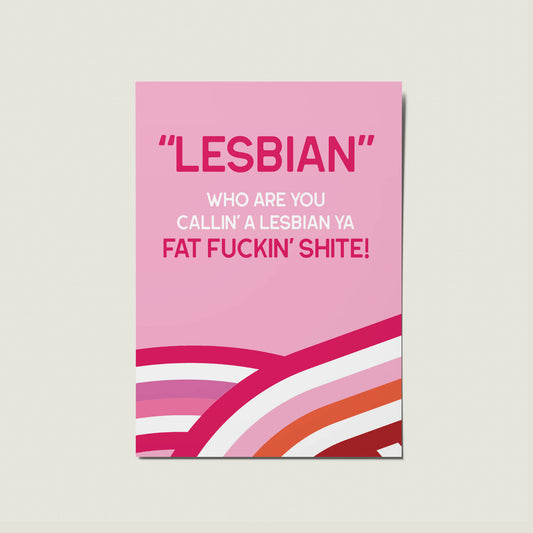 Who Are You Calling A Lesbian Ya Fat Shite LGBT+, Gay, Lesbian Trans Greetings Card